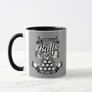 Takes A Lot Of Balls - funny golf Mug