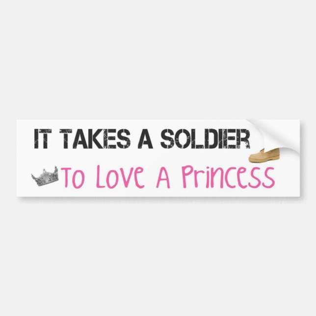 Takes a Soldier To Love A Princess Bumper Sticker (Front)