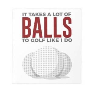 Takes Balls To Golf Like I Do Notepad