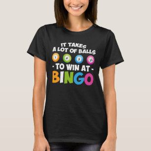Takes Lot Of Balls To Win At Bingo Lover T-Shirt