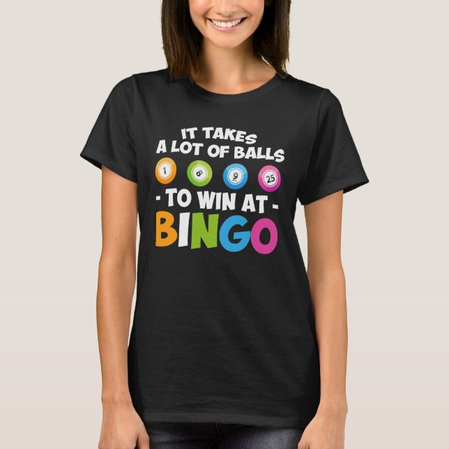 Takes Lot Of Balls To Win At Bingo Lover T-Shirt (Front)