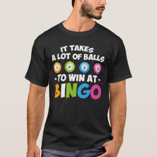 Takes Lot Of Balls To Win At Bingo Lover T-Shirt