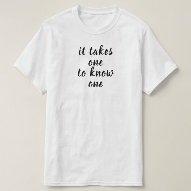 takes one to know one T-Shirt (Design Front)