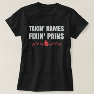Takin names fixin pains funny Physical Therapist  T-Shirt