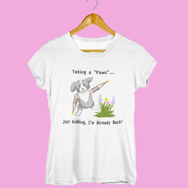 Taking a "Paws" Collie On Crutches T-Shirt (Creator Uploaded)