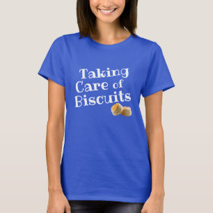 Taking Care of Biscuits T-Shirt