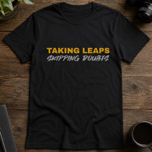 Taking Leaps Skipping Doubts Motivational Script T-Shirt