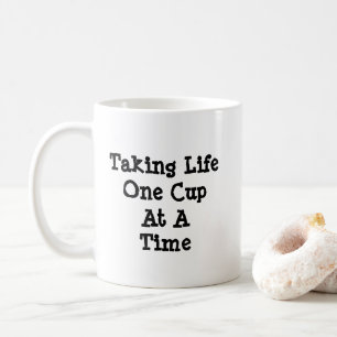 Taking Life One Cup At A Time - Mug-A-Tude