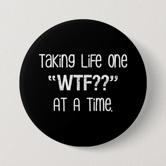 Taking Life One "WTF??" At A Time Funny 7.5 Cm Round Badge (Front)