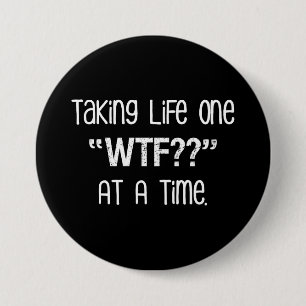 Taking Life One "WTF??" At A Time Funny 7.5 Cm Round Badge