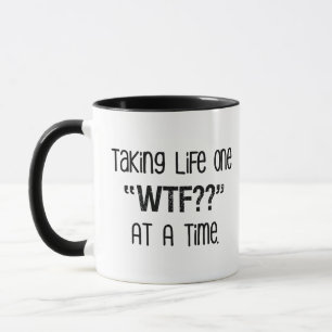 Taking Life One "WTF??" At A Time Funny Mug