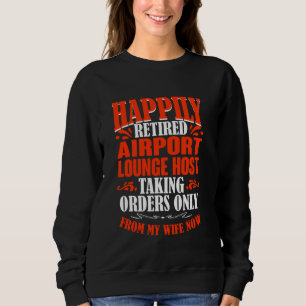Taking Orders From My Wife Now Retired Airport Lou Sweatshirt