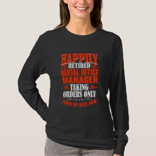 Taking Orders From My Wife Now Retired Dental Offi T-Shirt