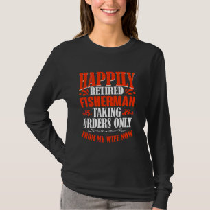 Taking Orders From My Wife Now Retired Fisherman T-Shirt