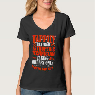 Taking Orders From My Wife Now Retired Orthopaedic T-Shirt