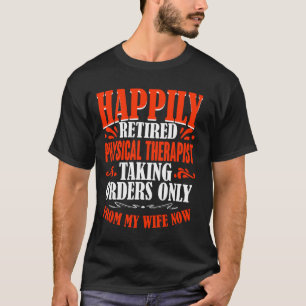 Taking Orders From My Wife Now Retired Physical Th T-Shirt