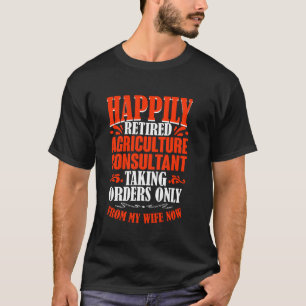 Taking Orders From My Wife Retired Agriculture Con T-Shirt