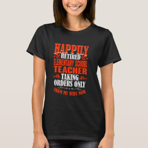Taking Orders From My Wife Retired Elementary Scho T-Shirt