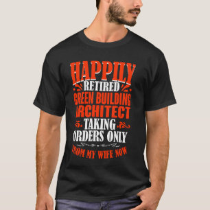 Taking Orders From My Wife Retired Green Building T-Shirt