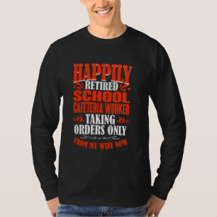 Taking Orders From My Wife Retired School Cafeteri T-Shirt