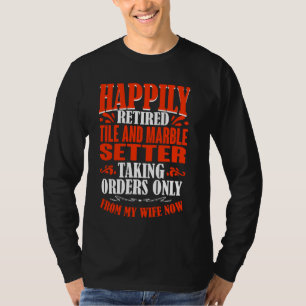 Taking Orders From My Wife Retired Tile And Marble T-Shirt
