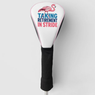 Taking Retirement in Stride Funny Flamingo  Golf Head Cover