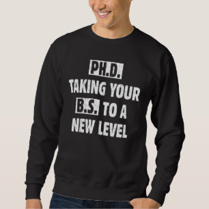 Taking To A New Level Phd Doctoral Degree Student Sweatshirt