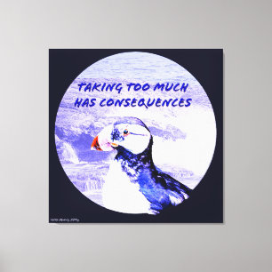 Taking Too Much Has Consequences Canvas Print