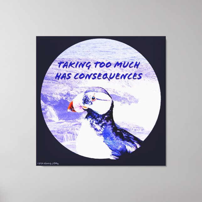 Taking Too Much Has Consequences Canvas Print (Front)