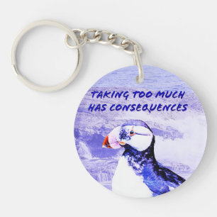 Taking Too Much Has Consequences Key Ring