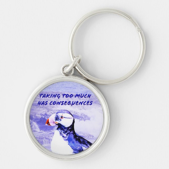 Taking Too Much Has Consequences Key Ring (Front)