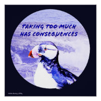 Taking Too Much Has Consequences