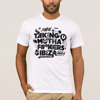 Taking u muthaf#*kers to ibiza T-Shirt