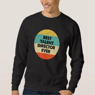 Talent Director Best Talent Director Ever Sweatshirt