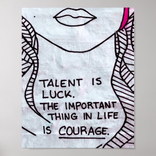 Talent is Luck, Important think is COURAGE Poster
