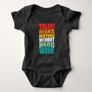 Talent Means Nothing Without Hard Work Baby Bodysuit