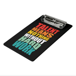 Talent Means Nothing Without Hard Work Mini Clipboard