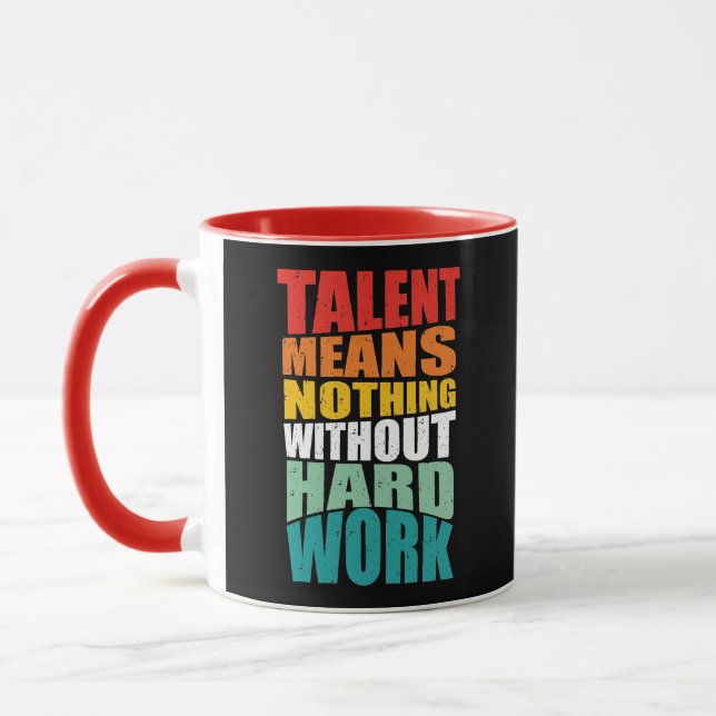 Talent Means Nothing Without Hard Work Mug (Left)