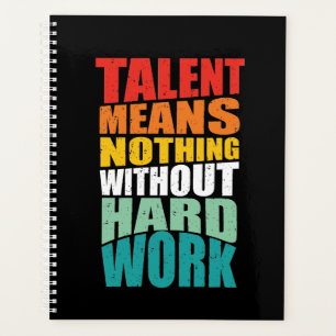 Talent Means Nothing Without Hard Work Planner