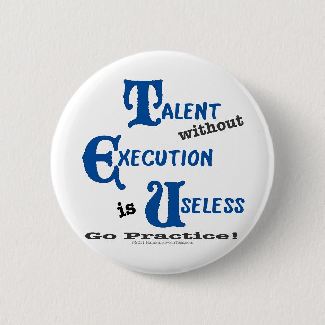 Talent without Execution is Worthless! 6 Cm Round Badge (Front)