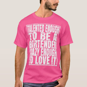 Talented Enough To Be A Bartender Funny Drinking p T-Shirt
