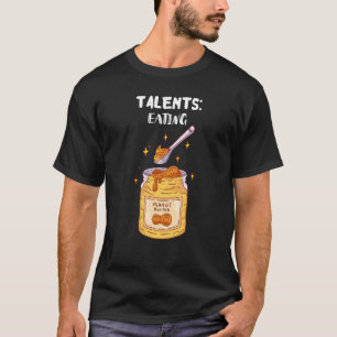 Talents Eating Peanut Butter Food Paste High Prote T-Shirt