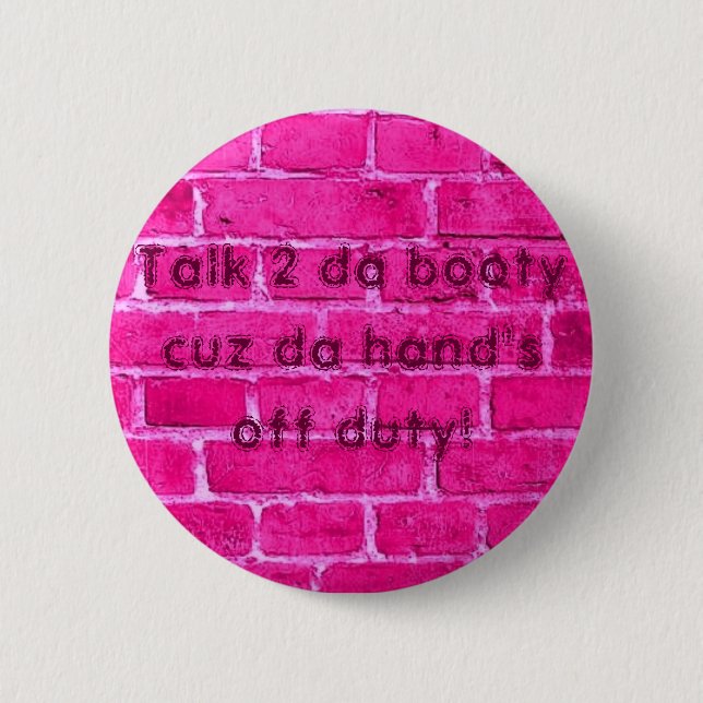Talk 2 da booty cuz da hand's off duty 6 cm round badge (Front)