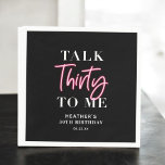 Talk 30 To Me 30th Birthday Party  Napkin<br><div class="desc">Talk 30 To Me 30th Birthday Party Welcome Sign Pink Forty 40h Birthday Party Thirty 30th Birthday Party Invitation | Adult Birthday Invitations | Modern 30th Invitations | Birthday Celebration Talk 30 To Me 30th Birthday Party</div>