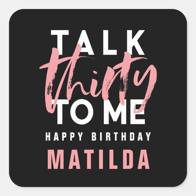 Talk 30 to me modern pink typography birthday square sticker (Front)