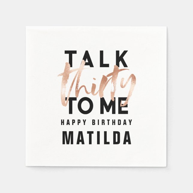 Talk 30 to me modern rose gold typography birthday napkin (Front)