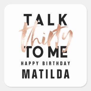 Talk 30 to me modern rose gold typography birthday square sticker
