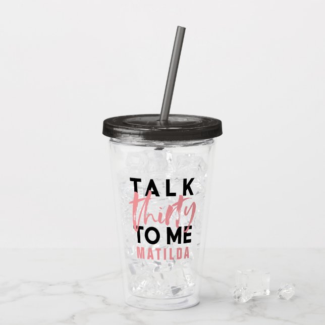 Talk 30 to me pink girly modern typography elegant acrylic tumbler (Back Ice)