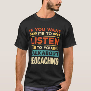 Talk About Geocaching T-Shirt