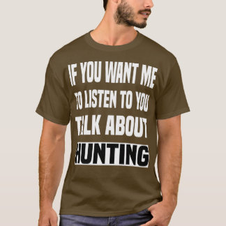 Talk About hunting Funny hunting T-Shirt